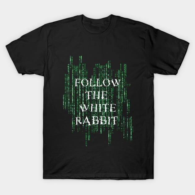 Follow the white rabbit - Matrix T-Shirt by Finito_Briganti